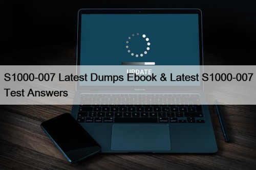 S1000-007 Latest Dumps Ebook & Latest S1000-007 Test ...